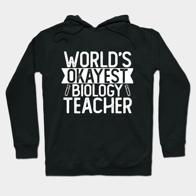 World's Okayest Biology Teacher  T shirt Biologist Gift Hoodie by mommyshirts